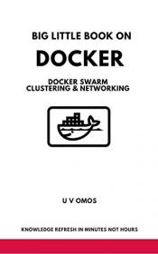 Big Little Book on Docker - Docker Swarm Clustering & Networking