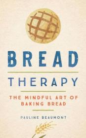 Bread Therapy - The Mindful Art of Baking Bread