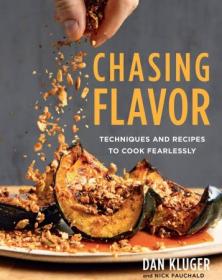 Chasing Flavor - Techniques and Recipes to Cook Fearlessly