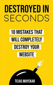 Destroyed In Seconds - 10 Mistakes That Will Destroy Your Website