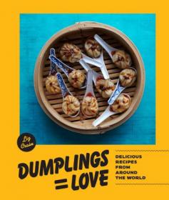 Dumplings Equal Love - Delicious Recipes from Around the World
