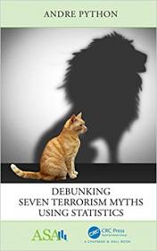 Debunking Seven Terrorism Myths Using Statistics (ASA-CRC Series on Statistical Reasoning in Science and Society)