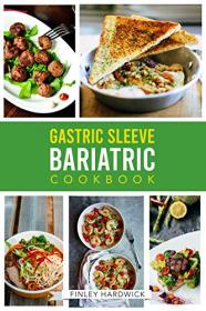 Gastric Sleeve Bariatric Cookbook - Healthy and Delicious Recipes for You to Enjoy After Weight Loss Surgery