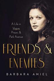 Friends and Enemies - A Life in Vogue, Prison, & Park Avenue