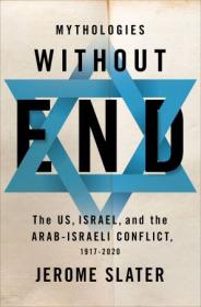 Mythologies Without End - The US, Israel, and the Arab-Israeli Conflict, 1917-2020