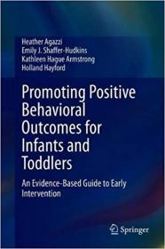 Promoting Positive Behavioral Outcomes for Infants and Toddlers - An Evidence-Based Guide to Early Intervention