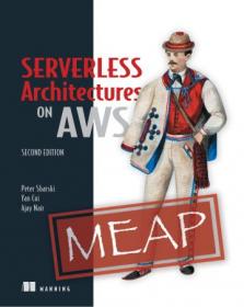 Serverless Architectures on AWS, Second Edition (MEAP)