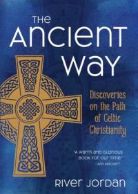 The Ancient Way - Discoveries on the Path of Celtic Christianity