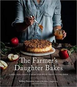 The Farmer ' s Daughter Bakes - Cakes, Pies, Crisps and More for Every Fruit on the Farm