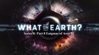 What on Earth Series 8 Part 8 Enigmas of Area 51 1080p HDTV x264 AAC