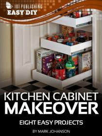 Kitchen Cabinet Makeover - Eight Easy Projects (eHow Easy DIY Kindle Book Series)