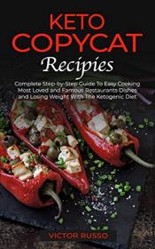 Keto Copycat Recipies - Complete Step-by-Step Guide To Easy Cooking Most Loved and Famous Restaurants Dishes