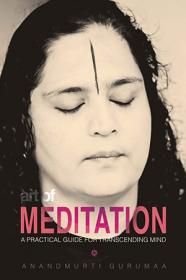 Art of Meditation - A Practical Guide For Transcending Mind