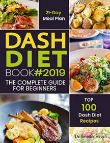 DASH Diet Cookbook #2019 - The Complete DASH Diet Guide for Beginners with 21-Day Meal Plan