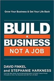 Build a Business, Not a Job - Grow Your Business & Get Your Life Back