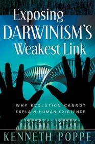 Exposing Darwinism's Weakest Link - Why Evolution Can't Explain Human Existence