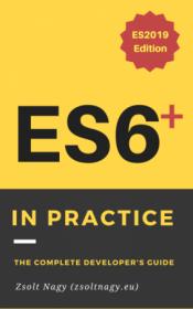 ES6 in Practice - The Complete Developer's Guide
