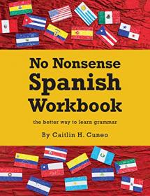 No Nonsense Spanish Workbook - Jam-packed with grammar teaching and activities from beginner to advanced intermediate levels