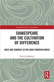 Shakespeare and the Cultivation of Difference - Race and Conduct in the Early Modern World