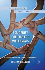 Solidarity Politics for Millennials - A Guide to Ending the Oppression Olympics