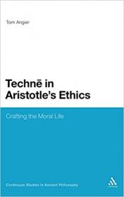 Techne in Aristotle's Ethics - Crafting the Moral Life