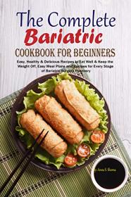 The Complete Bariatric Cookbook for Beginners - Easy, Healthy & Delicious Recipes to Eat Well & Keep the Weight Off