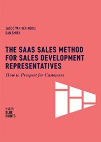 The SaaS Sales Method for Sales Development Representatives - How to Prospect for Customers (Sales Blueprints Book 4)