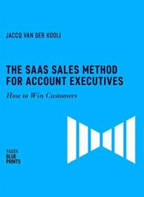 The SaaS Sales Method for Account Executives - How to Win Customers (Sales Blueprints Book 5)