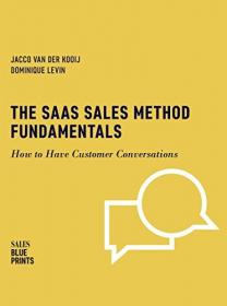 The SaaS Sales Method Fundamentals - How to Have Customer Conversations (Sales Blueprints Book 3)