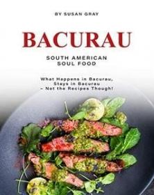 Bacurau - South American Soul Food - What Happens in Bacurau, Stays in Bacurau - Not the Recipes Though!