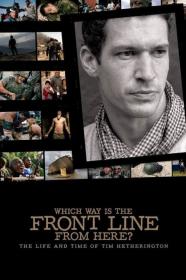Which Way Is The Front Line From Here The Life And Time Of Tim Hetherington (2013) [1080p] [WEBRip] [5.1] [YTS]