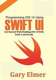 Programming iOS 14 Using Swift UI