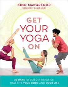 Get Your Yoga On 30 Days to Build a Practice That Fits Your Body and Your Life