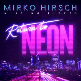 [2020] Mirko Hirsch - Missing Pieces - Return To Neon [FLAC WEB]