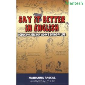 Say it Better in English -Useful Phrases for Work and Everyday Life -Mantesh
