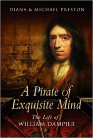 A Pirate of Exquisite Mind - Explorer, Naturalist, and Buccaneer - The Life of William Dampier