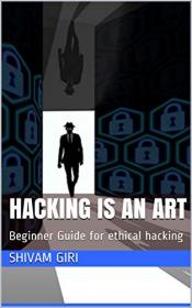 Hacking is an art - Beginner Guide for ethical hacking