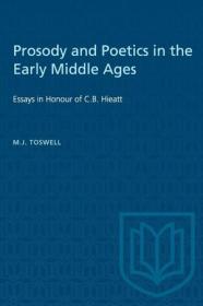 Prosody and Poetics in the Early Middle Ages - Essays in Honour of C B Hieatt