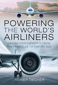 Powering the World's Airliners - Engine Developments from the Propeller to the Jet Age