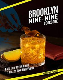 Brooklyn Nine-Nine Cookbook - I Ate One String Bean - It Tasted Like Fish Vomit