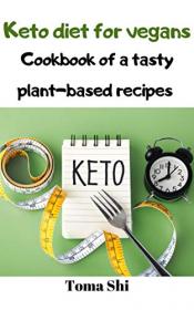 Keto diet for vegans  Cookbook of a tasty plant-based recipes