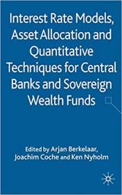 Interest Rate Models, Asset Allocation and Quantitative Techniques for Central Banks and Sovereign Wealth Funds