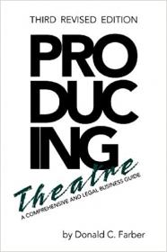 Producing Theatre - A Comprehensive and Legal Business Guide