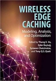 Wireless Edge Caching - Modeling, Analysis, and Optimization