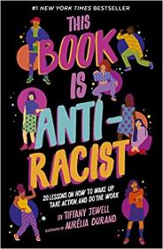 This Book Is Anti-Racist - 20 Lessons on How to Wake Up, Take Action, and Do The Work