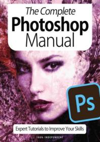 The Complete Photoshop Manual - Expert Tutorials To Improve Your Skills, 7th Edition October 2020