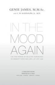 In the Mood Again - Use The Power Of Healthy Hormones To Reboot Your Sex Life - At Any Age
