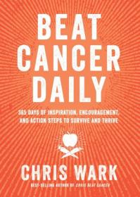 Beat Cancer Daily - 365 Days of Inspiration, Encouragement, and Action Steps to Survive and Thrive