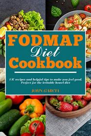 FODMAP Diet Cookbook - 150 recipes and helpful tips to make you feel good  Perfect for the irritable bowel diet