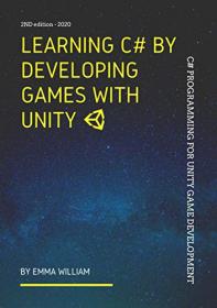 Learning C# by Developing Games with Unity - C# Programming for Unity Game Development , 2nd Edition - 2020